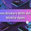 12 Top Forex Brokers With Advanced Mobile Apps: Trade Smarter, Trade Faster