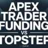 Apex Trader Funding vs Topstep 2025: Contracts, Payouts, and Rules Compared for Traders
